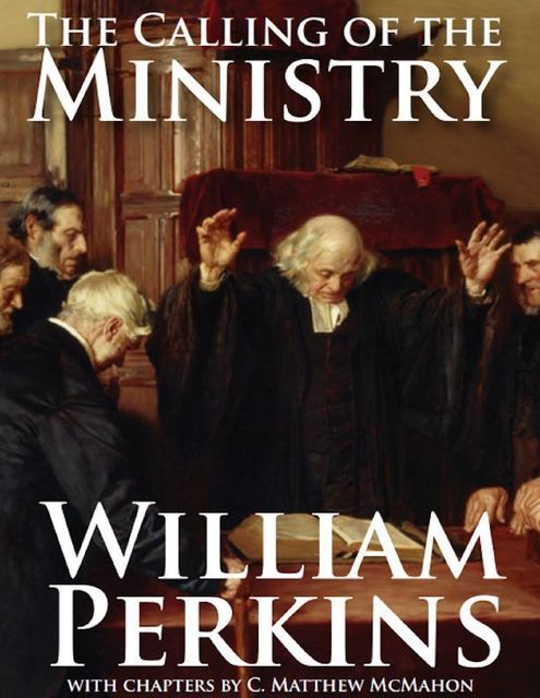 The Calling of the Ministry, C.Matthew McMahon, William Perkins