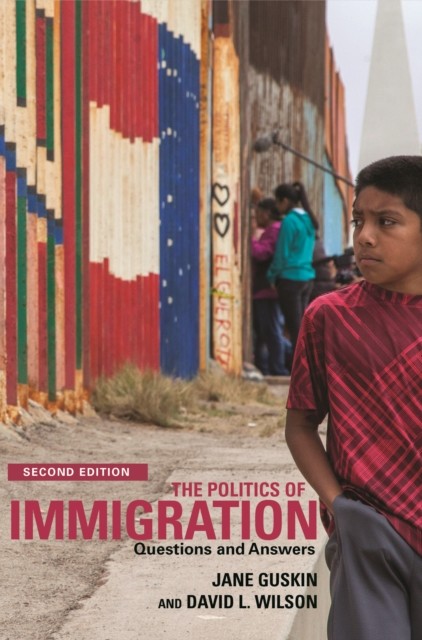 The Politics of Immigration (2nd Edition), David Wilson, Jane Guskin