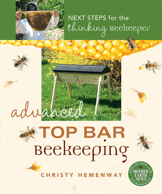 Advanced Top Bar Beekeeping, Christy Hemenway