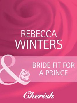 Bride Fit for a Prince, Rebecca Winters