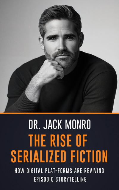 The Rise of Serialized Fiction, Jack Monro