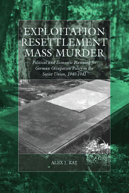 Exploitation, Resettlement, Mass Murder, Alex J. Kay