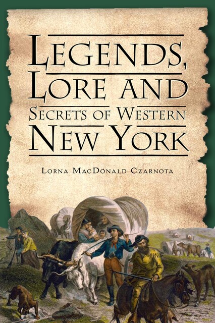 Legends, Lore and Secrets of Western New York, Lorna MacDonald Czarnota