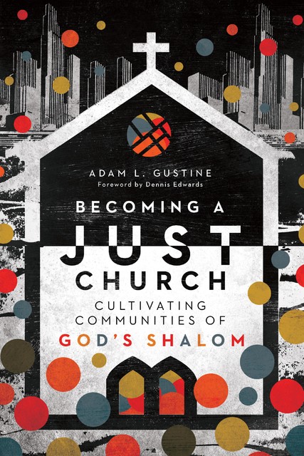 Becoming a Just Church, Adam L. Gustine