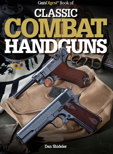 Gun Digest Book of Classic Combat Handguns, Dan Shideler