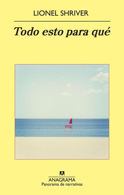Todo Esto Para Qué, Lionel Shriver