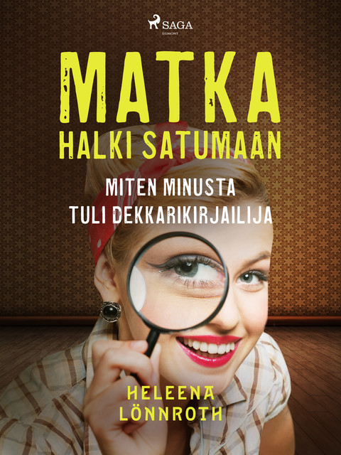 Matka halki Satumaan: miten minusta tuli dekkarikirjailija, Heleena Lönnroth