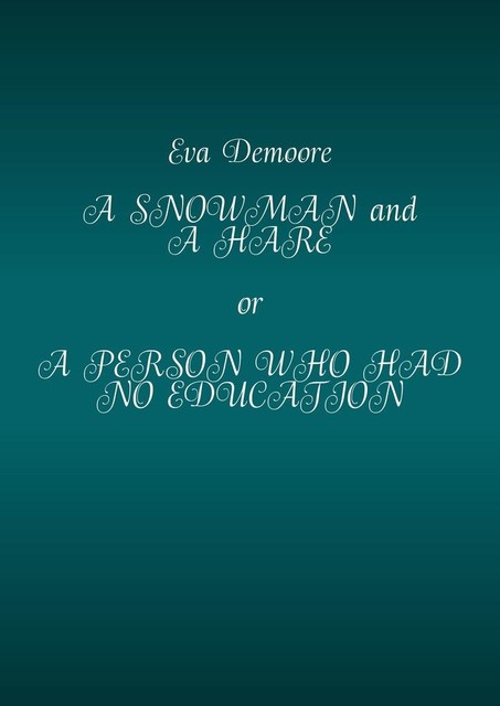 A Snowman and a Hare or a Person Who Had No Education, Eva Demoore