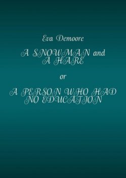 A Snowman and a Hare or a Person Who Had No Education, Eva Demoore