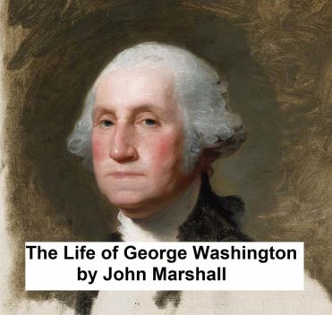 The Life of George Washington, John Marshall