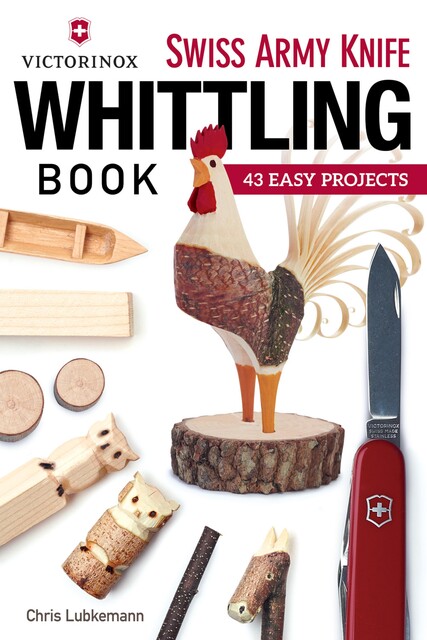 Victorinox Swiss Army Knife Book of Whittling, Chris Lubkemann