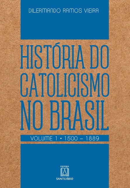 História do Catolicismo no Brasil – volume I, Dilermando Ramos Vieira