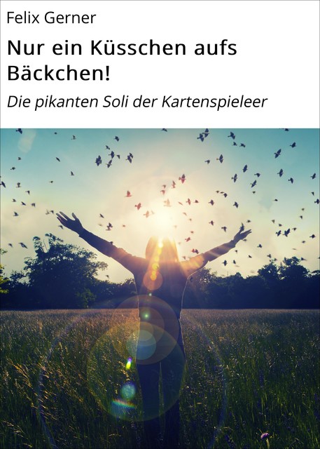 Nur ein Küsschen aufs Bäckchen, Felix Gerner