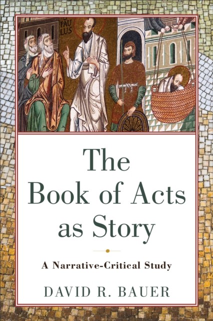Book of Acts as Story, David R. Bauer