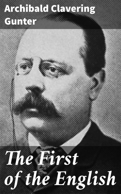 The First of the English, Archibald Clavering Gunter