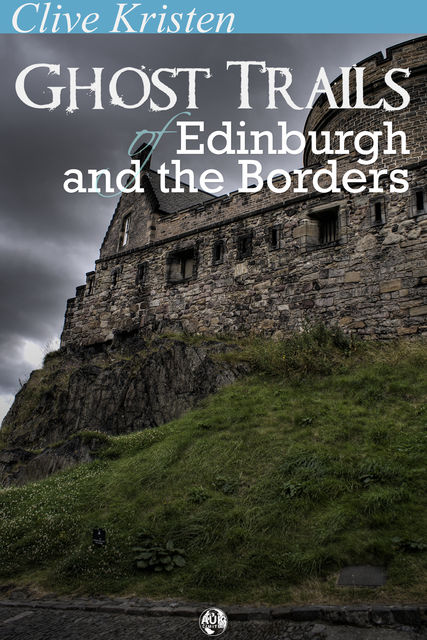 Ghost Trails of Edinburgh and the Borders, Clive Kristen