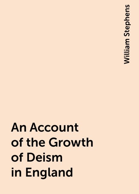 An Account of the Growth of Deism in England, William Stephens
