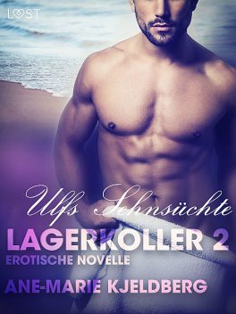 Lagerkoller 2: Ulfs Sehnsüchte – Erotische Novelle, Ane-Marie Kjeldberg