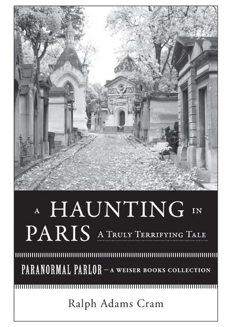 A Haunting in Paris, A Truly Terrifying Tale, Ralph Adams Cram, Varla Ventura