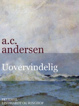 Uovervindelig: historisk spejlbillede i 3 afdelinger, A.C. Andersen