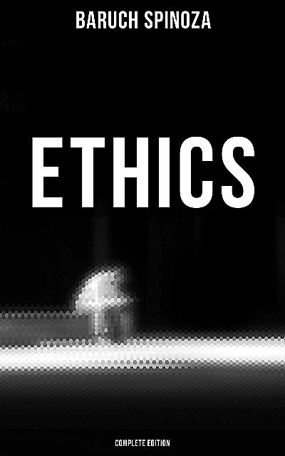 Ethics (Complete Edition), Baruch Spinoza
