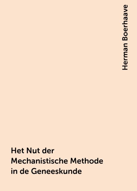 Het Nut der Mechanistische Methode in de Geneeskunde, Herman Boerhaave