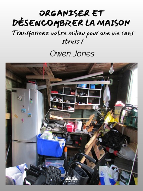 Organiser Et Désencombrer La Maison-Transformez Votre Milieu Pour Une Vie Sans Stress, Owen Jones