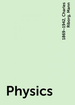 Physics, Mann, 1869–1942, Charles Riborg