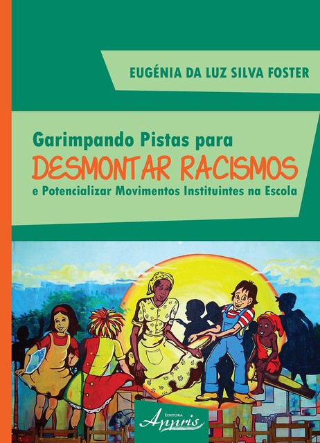 Garimpando pistas para desmontar racismos e potencializar movimentos instituintes na escola, EUGENIA DA LUZ SILVA FOSTER