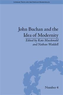 John Buchan and the Idea of Modernity, Kate Macdonald