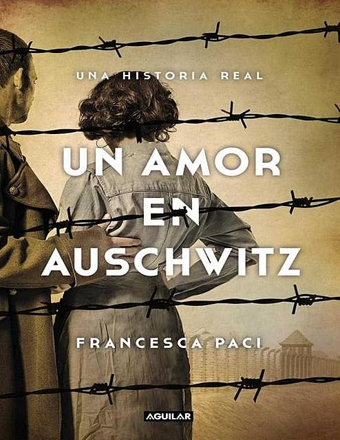 Un amor en Auschwitz: Una historia real, Francesca Paci