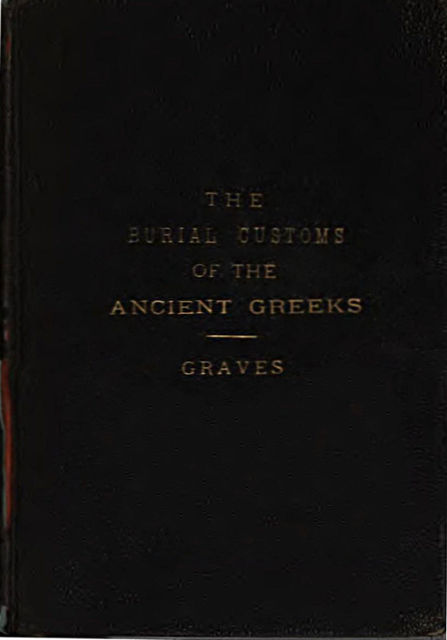 The Burial Customs of the Ancient Greeks, Frank Pierrepont Graves