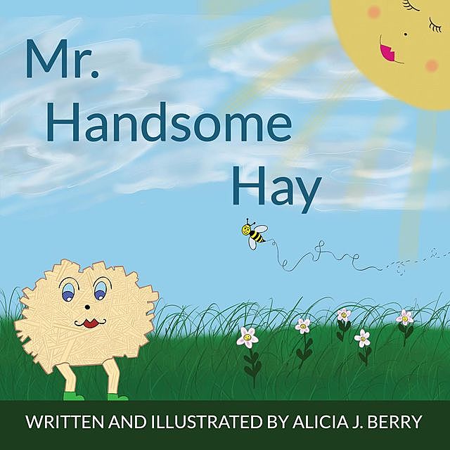 Mr. Handsome Hay, Alicia J Berry