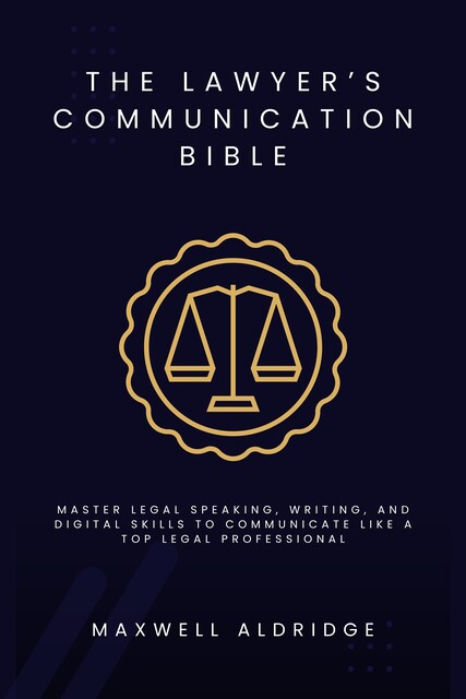 The Lawyer's Communication Bible, Maxwell Aldridge