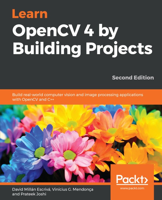 Learn OpenCV 4 by Building Projects, Prateek Joshi, David Millan Escriva, Vinícius G. Mendonça