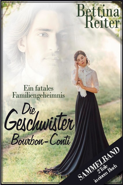 Die Geschwister Bourbon-Conti – Ein fatales Familiengeheimnis, Bettina Reiter
