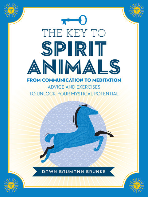 The Key to Spirit Animals, Dawn Brunke