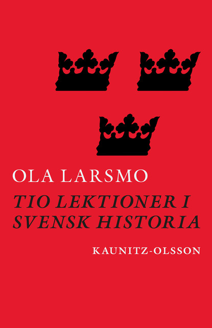 Tio lektioner i svensk historia, Ola Larsmo