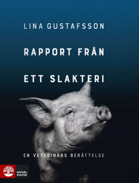 Rapport från ett slakteri : – en veterinärs berättelse, Lina Gustafsson