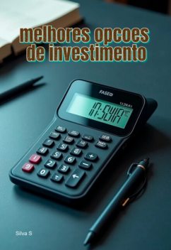 Descubra-as-melhores-opcoes-de-investimento-para-potencializar-sua-renda, Silva S