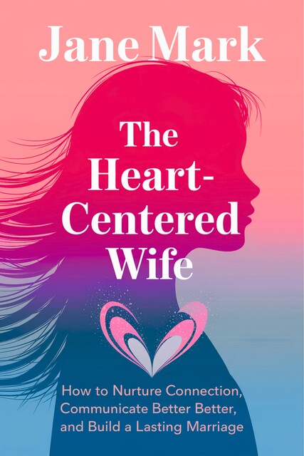 The Heart-Centered Wife, Jane Mark