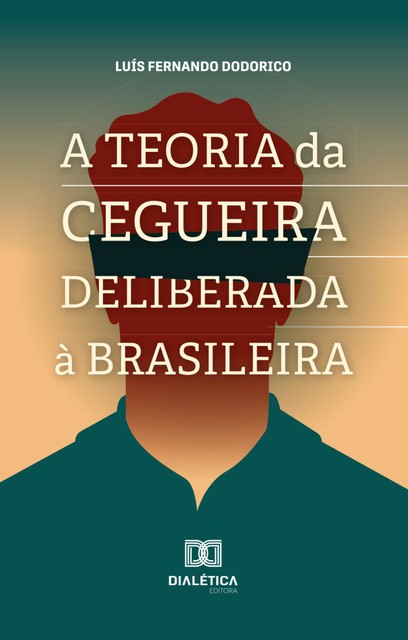 A Teoria da Cegueira Deliberada à Brasileira, Luís Fernando Dodorico