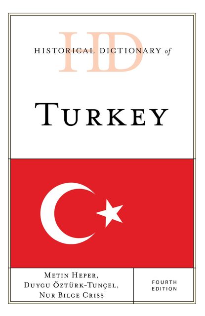 Historical Dictionary of Turkey, Metin Heper, Nur Bilge Criss, Duygu Öztürk-Tunçel