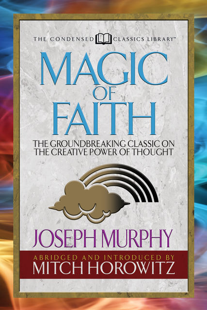 Magic of Faith (Condensed Classics), Joseph Murphy, Mitch Horowitz