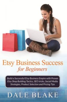 Etsy Business Success For Beginners, Dale Blake