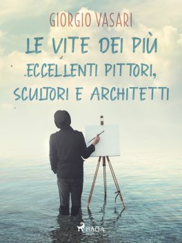 Le vite dei più eccellenti pittori, scultori e architetti, Giorgio Vasari