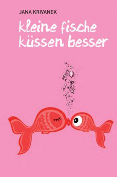 Kleine Fische küssen besser, Jana Krivanek