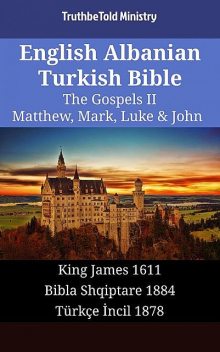 English Albanian Turkish Bible – The Gospels II – Matthew, Mark, Luke & John, TruthBeTold Ministry