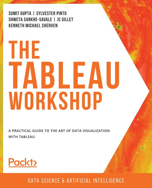 The Tableau Workshop, Sumit Gupta, JC Gillet, Shweta Sankhe-Savale, Kenneth Michael Cherven, Sylvester Pinto
