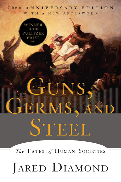 Guns, Germs, and Steel: The Fates of Human Societies (20th Anniversary Edition), Jared Diamond